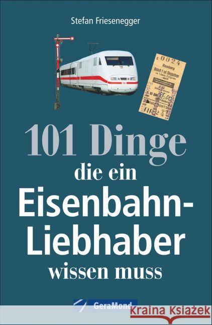 101 Dinge, die ein Eisenbahn-Liebhaber wissen muss Friesenegger, Stefan 9783956130281 GeraMond - książka