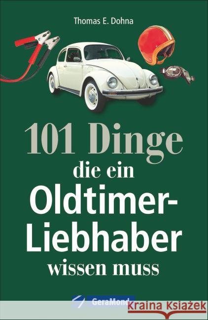 101 Dinge, die ein Oldtimer-Liebhaber wissen muss Dohna, Thomas E. 9783956134197 GeraMond - książka