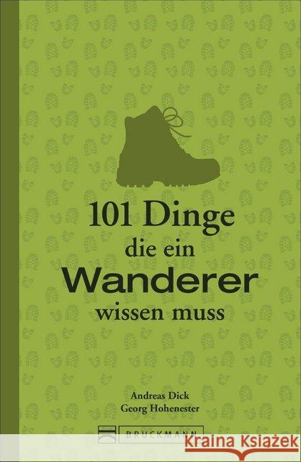 101 Dinge, die ein Wanderer wissen muss Dick, Andreas; Hohenester, Georg 9783765459313 Bruckmann - książka