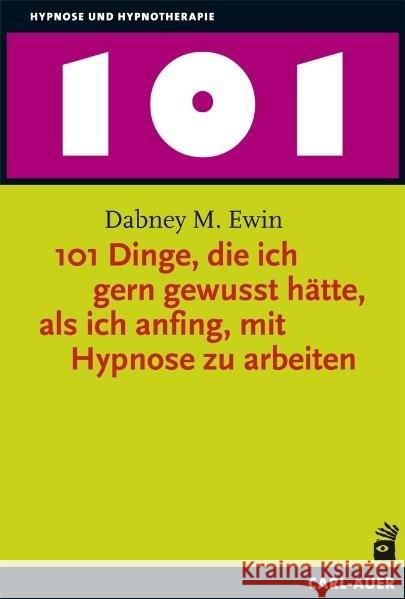 101 Dinge, die ich gern gewusst hätte, als ich anfing, mit Hypnose zu arbeiten Ewin, Dabney M. 9783896707864 Carl-Auer - książka