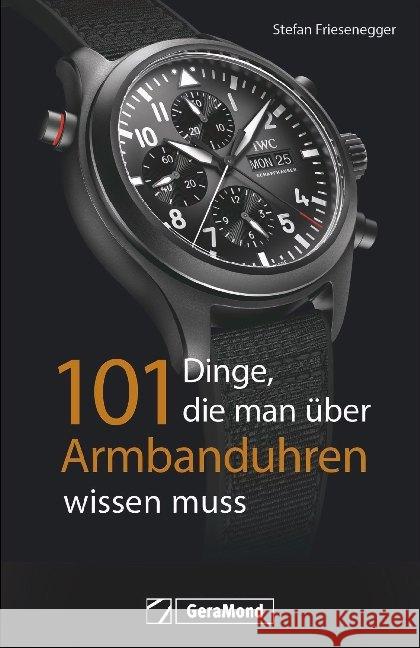 101 Dinge, die man über Armbanduhren wissen muss Friesenegger, Stefan 9783956131141 GeraMond - książka