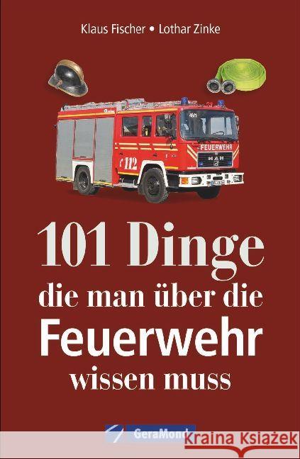 101 Dinge, die man über die Feuerwehr wissen muss Fischer, Klaus; Zinke, Lothar 9783956130694 GeraMond - książka