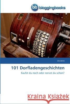 101 Dorfladengeschichten Urs Jenni 9783841770714 Bloggingbooks - książka