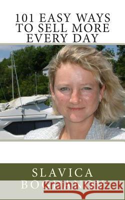 101 Easy Ways to Sell More Every Day Slavica Bogdanov 9781478191988 Createspace - książka