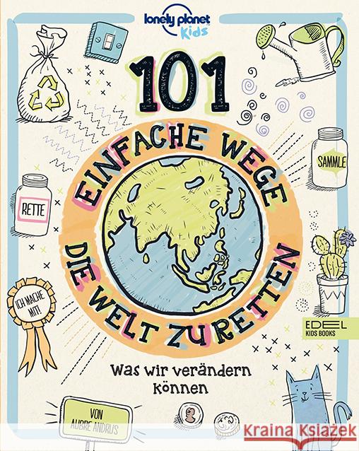 101 einfache Wege, die Welt zu retten : Was wir verändern können Andrus, Aubre 9783961291359 Edel:Kids Books - książka