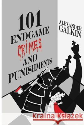 101 Endgame Crimes and Punishments Alexander Galkin 9785604177044 Limited Liability Company Elk and Ruby Publis - książka