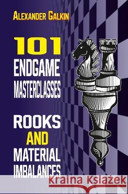 101 Endgame Masterclasses: Rooks and Material Imbalances Alexander Galkin 9785604784877 Limited Liability Company Elk and Ruby Publis - książka