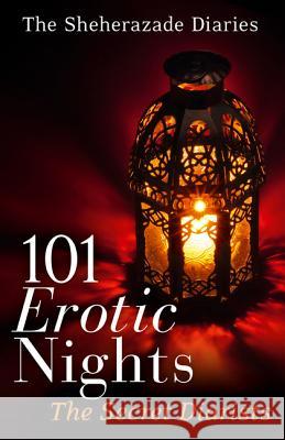 101 Erotic Nights: The Sheherazade Diaries The Secret Diarists   9780008140076 HarperImpulse - książka