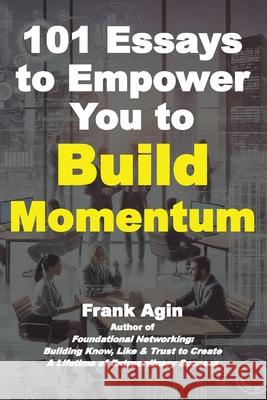 101 Essays to Empower You to Build Momentum Frank Agin 9781967521081 Four Eighteen Enterprises (DBA 418 Press) - książka