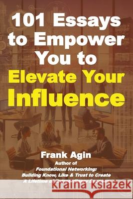 101 Essays to Empower You to Elevate Your Influence Frank Agin 9781967521142 Four Eighteen Enterprises (DBA 418 Press) - książka