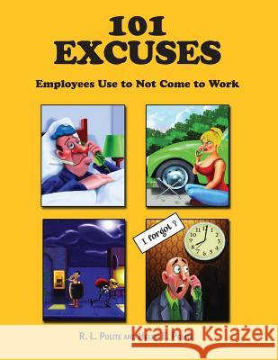 101 Excuses Employees Use To Not Come To Work Polite, Helen E. 9781499126631 Createspace Independent Publishing Platform - książka