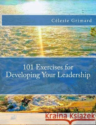 101 Exercises for Developing Your Leadership Celeste Grimard Sabrina Pellerin 9781973805526 Createspace Independent Publishing Platform - książka