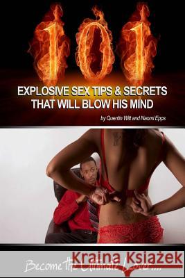 101 Explosive Sex Tips And Secrets That Will Blow His Mind: Become The Ultimate Lover... Epps, Naomi 9780692562147 Kimball Publishing Company - książka