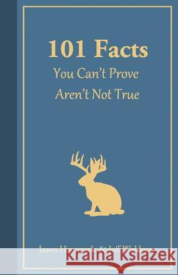 101 Facts You Can't Prove Aren't Not True Jeff Waldman Jason Hemmerle 9780990354833 Charliehoehn.com - książka
