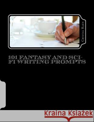 101 Fantasy and Sci-fi Writing Prompts Raen, Crystal 9781533135322 Createspace Independent Publishing Platform - książka