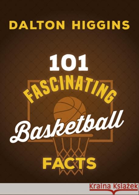 101 Fascinating Basketball Facts Dalton Higgins 9781459755253 Dundurn Press - książka
