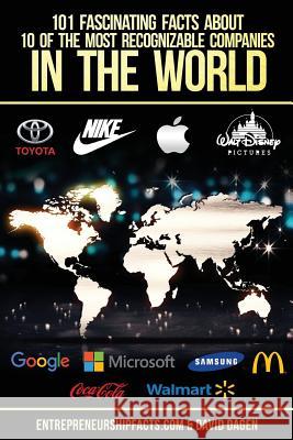 101 Fascinating Facts About 10 Of The Most Recognizable Companies In The World Dagen, David 9781539086819 Createspace Independent Publishing Platform - książka