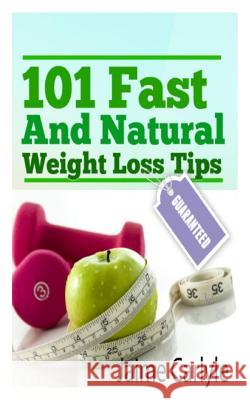 101 Fast And Natural Weight Loss Tips Carlyle, Jaime S. 9781452893594 Createspace - książka