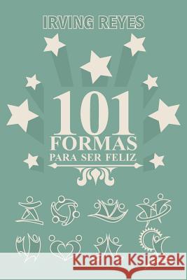 101 Formas Para Ser Feliz Irving Reyes 9781463389789 Palibrio - książka