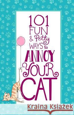 101 Fun & Petty Ways to Annoy Your Cat Jim Erskine Jess Erskine 9780998999555 Rolling Donut Press - książka