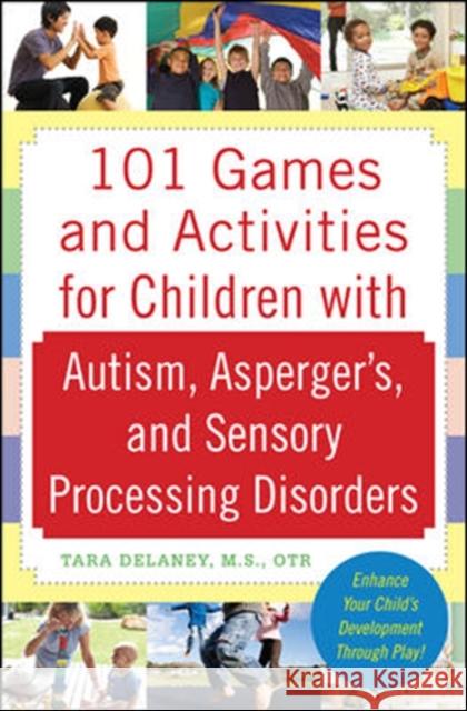 101 Games and Activities for Children With Autism, Asperger’s and Sensory Processing Disorders Tara Delaney 9780071623360 McGraw-Hill Education - Europe - książka