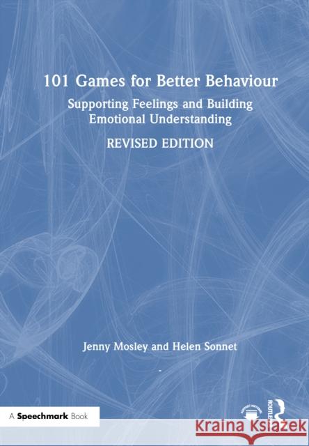 101 Games for Better Behaviour: Supporting Feeling and Building Emotional Understanding Helen Sonnet 9781041083955 Routledge - książka