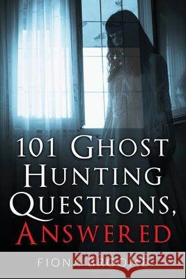 101 Ghost Hunting Questions, Answered Fiona Broome 9781889157009 New Forest Books - książka