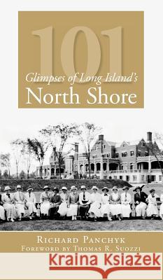 101 Glimpses of Long Island's North Shore Richard Panchyk Thomas R. Suozzi 9781540219121 History Press Library Editions - książka
