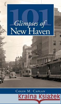 101 Glimpses of New Haven Colin M. Caplan 9781540219152 History Press Library Editions - książka