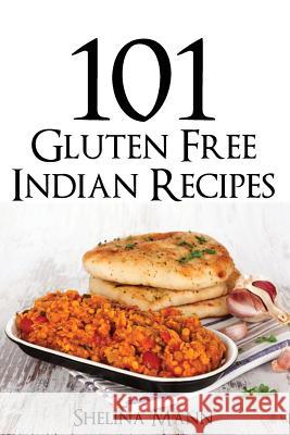 101 Gluten Free Indian Recipes Shelina Mann 9781499609813 Createspace - książka