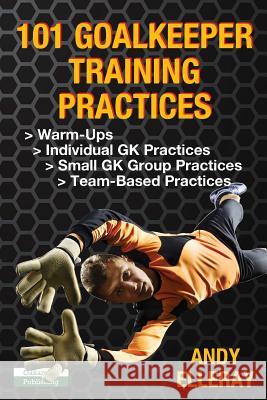 101 Goalkeeper Training Practices Andy Elleray 9781910773659 Oakamoor Publishing - książka