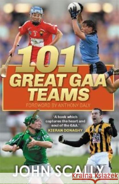 101 Great GAA Teams John Scally 9781785303913 Bonnier Books Ltd - książka