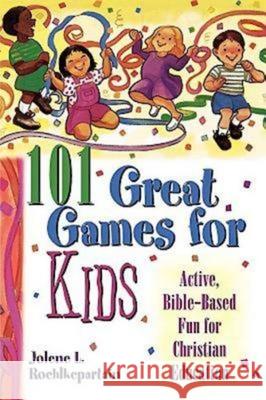 101 Great Games for Kids: Active, Bible-Based Fun for Christian Education Jolene L Roehlkepartain 9780687087952 Abingdon Press - książka