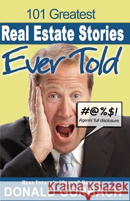 101 Greatest Real Estate Stories Ever Told: Agents' Full Disclosure Donald Gorbach 9781466276918 Createspace - książka