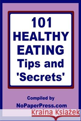 101 Healthy Eating Tips & Secrets Nopaperpress Staff 9781673980967 Independently Published - książka