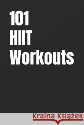 101 HIIT Workouts: Beginner-Friendly HIIT with Clear, Easy-to-Follow Moves Myers, Erik 9798246564882 Independently Published - książka