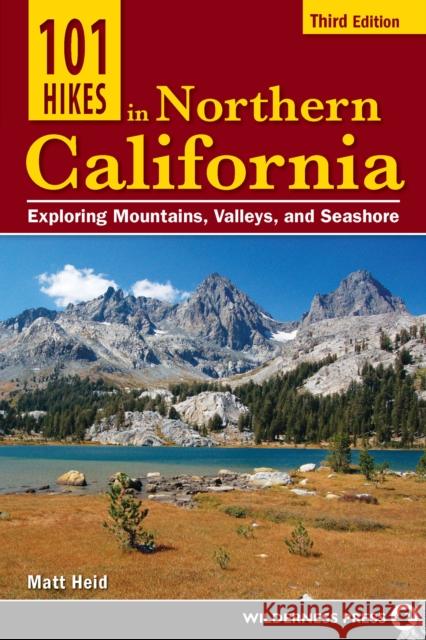 101 Hikes in Northern California: Exploring Mountains, Valleys, and Seashore Heid, Matt 9780899977812 Wilderness Press - książka