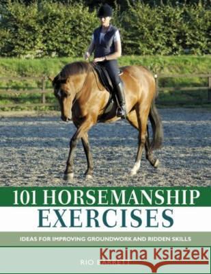 101 Horsemanship Exercises: Ideas for Improving Groundwork and Ridden Skills Rio Barrett 9780715326725 David & Charles Publishers - książka