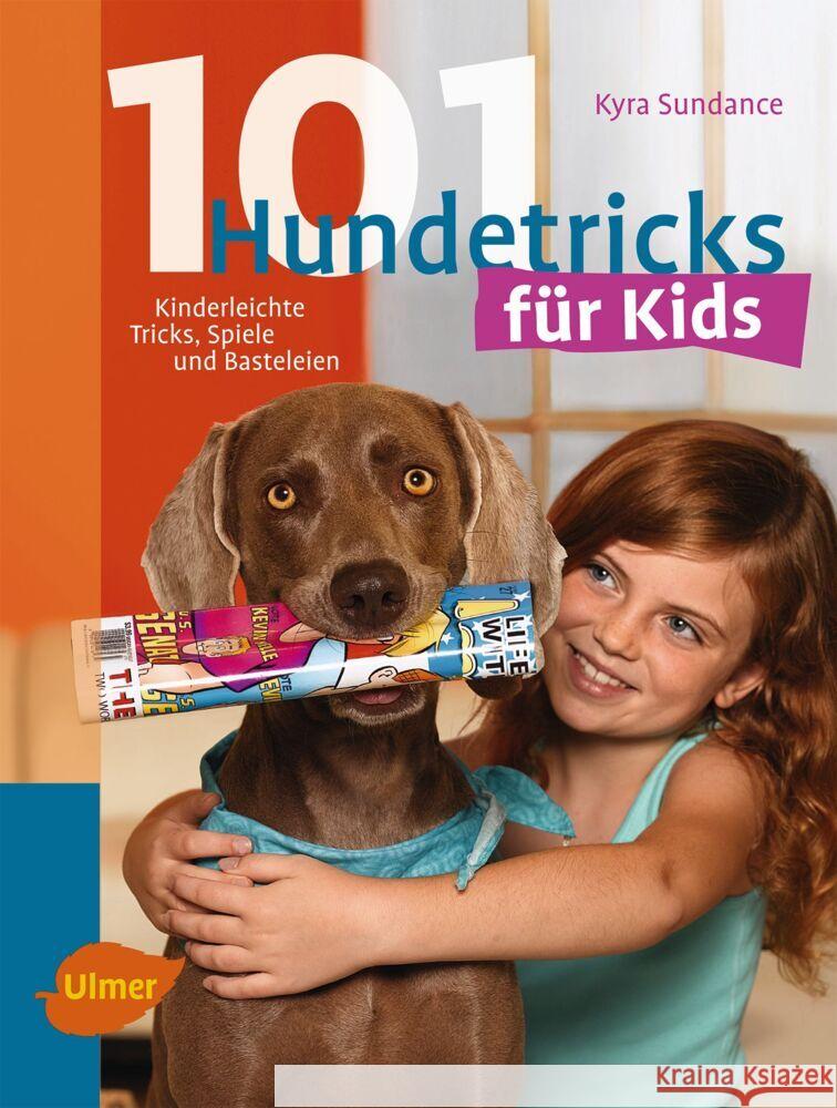 101 Hundetricks für Kids : Kinderleichte Tricks, Spiele und Basteleien Sundance, Kyra 9783800183517 Verlag Eugen Ulmer - książka