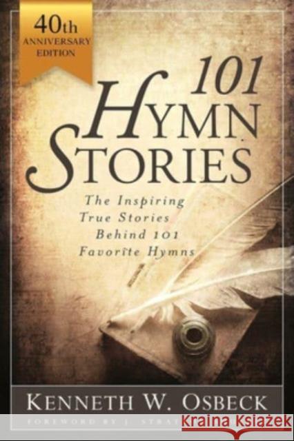 101 Hymn Stories: The Inspiring True Behind 101 Favorite Hymns Kenneth W. Osbeck 9780825448379 Kregel Publications - książka