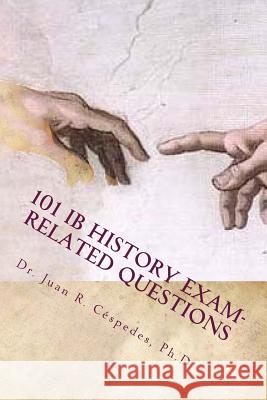 101 IB History Exam-related Questions: ...and their answers! Cespedes Ph. D., Juan R. 9781482344820 Createspace - książka