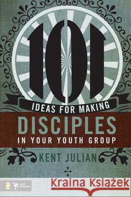 101 Ideas for Making Disciples in Your Youth Group C. Kent Julian 9780310274957 Zondervan/Youth Specialties - książka