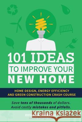 101 Ideas To Improve Your New Home: Home Design, Energy Efficiency and Green Construction Reisinho, Eduardo 9781532709654 Createspace Independent Publishing Platform - książka