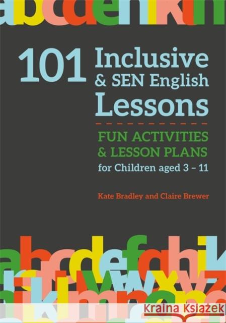 101 Inclusive and Sen English Lessons: Fun Activities and Lesson Plans for Children Aged 3 - 11 Claire Brewer Kate Bradley 9781785923654 Jessica Kingsley Publishers - książka