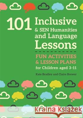 101 Inclusive and Sen Humanities and Language Lessons: Fun Activities and Lesson Plans for Children Aged 3 - 11 Kate Bradley Claire Brewer 9781785923678 Jessica Kingsley Publishers - książka