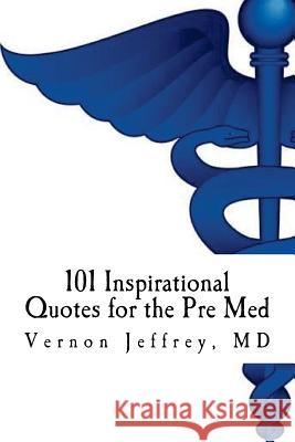 101 Inspirational Quotes for the Pre Med Vernon Jeffrey 9781517636449 Createspace - książka