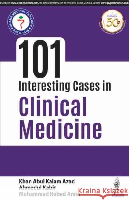 101 Interesting Cases in Clinical Medicine Kalam Abdul Khan Azad, Ahmedul Kabir, Robed Mohammad Amin 9789389129632 JP Medical Publishers (RJ) - książka