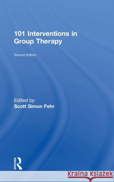 101 Interventions in Group Therapy Scott Simon Fehr (in private practice, Florida, USA) 9781138100374 Taylor & Francis Ltd - książka