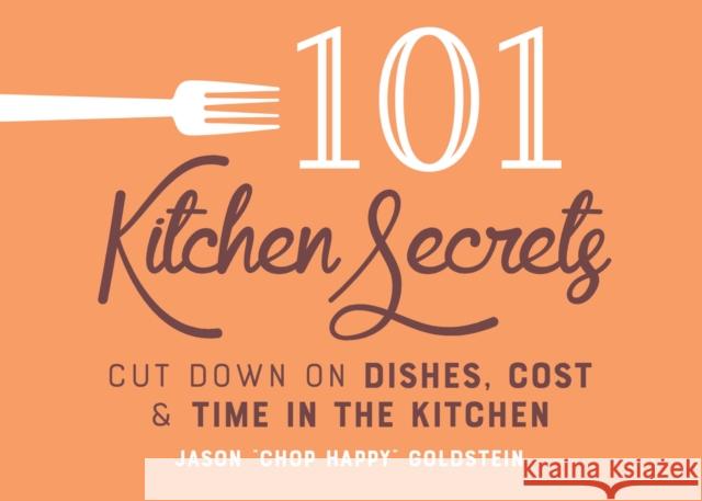 101 Kitchen Secrets: Cut Down on Dishes, Cost, and Time in the Kitchen Jason Goldstein 9781641708739 Familius - książka