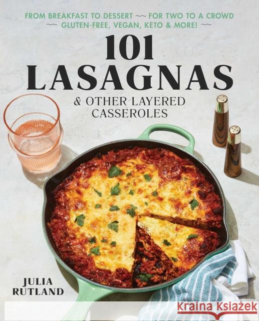 101 Lasagnas & Other Layered Casseroles: A Cookbook Rutland, Julia 9781982163211 Tiller Press - książka